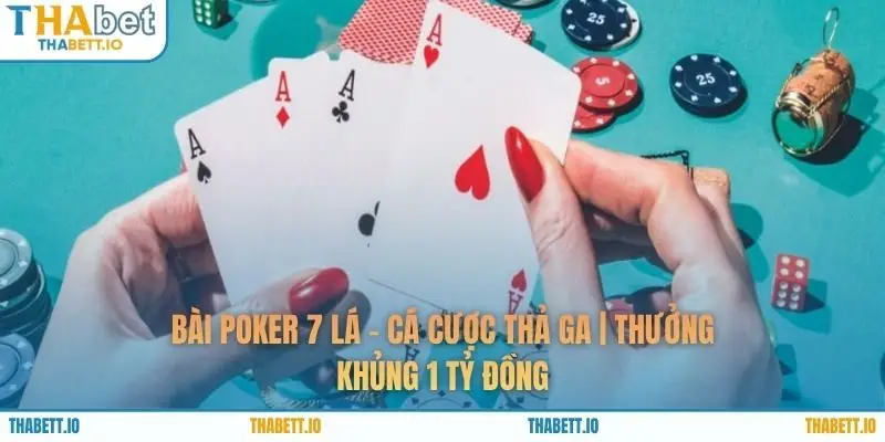 Bài Poker 7 Lá - Cá Cược Thả Ga | Thưởng Khủng 1 Tỷ Đồng
