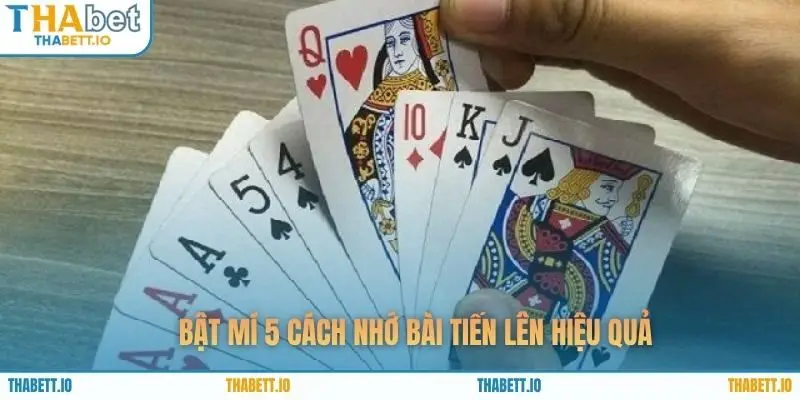 Bật mí 5 cách nhớ bài Tiến lên hiệu quả