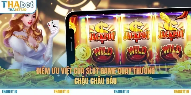 Điểm ưu việt của slot game quay thưởng Chậu Châu Báu