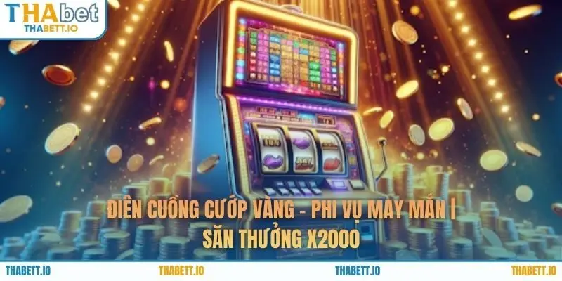 Điên Cuồng Cướp Vàng – Phi Vụ May Mắn | Săn Thưởng x2000