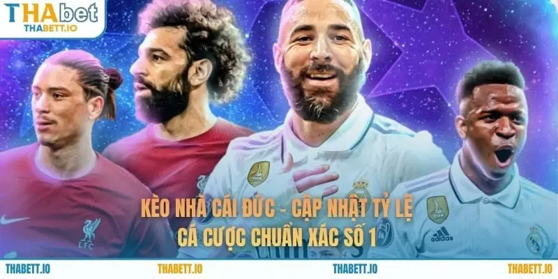 Kèo Nhà Cái Đức - Cập Nhật Tỷ Lệ Cá Cược Chuẩn Xác Số 1