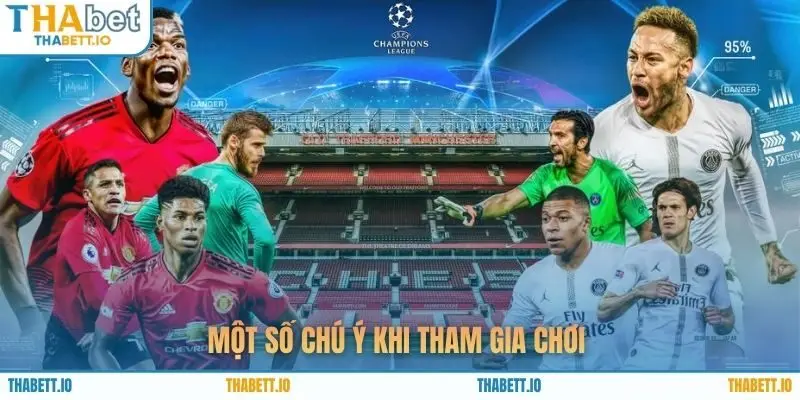 Một số chú ý khi tham gia chơi 